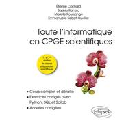Toute l’informatique en CPGE scientifiques, 1re et 2e années - Cours complet et détaillé, exercices corrigés avec Python, SQL et Scilab, annales corrigées