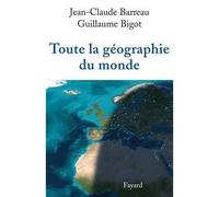 Toute la géographie du monde - Jean-Claude Barreau - Fayard - broché - Etude