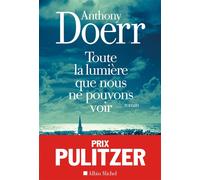 Anthony Doerr – Toute la lumière que nous ne pouvons voir – Roman – Broché