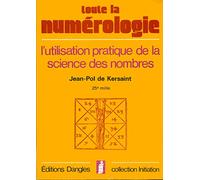 Toute la numérologie : L'Utilisation pratique de la science des nombres