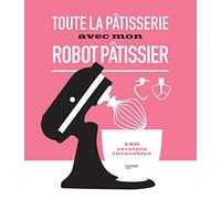 Livre Toute la pâtisserie avec mon robot pâtissier Hachette pratique