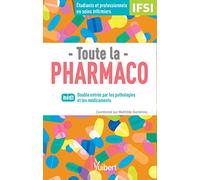 Toute la pharmaco - Pour étudiants en IFSI et professionnels en soins infirmiers: Double entrée : par les pathologies et les médicaments