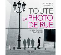 Toute la photo de rue - en 101 fiches pratiques: en 101 fiches pratiques