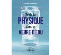 Toute la physique dans un verre d'eau - Clément Santamaria - Ellipses - broché - Essai