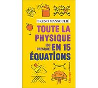 Bruno Mansoulié – Toute la physique [ou presque] en 15 équations – Essai – Poche