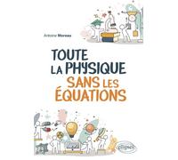 Toute la Physique sans les équations - Antoine Moreau - Ellipses - broché - Essai