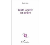 Charles Ebguy – Toute la terre est ombre – Poésie – Broché