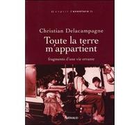 Toute la terre m'appartient Christian Delacampagne (Auteur)
