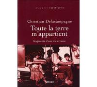Toute la terre m'appartient Fragments d'une vie errante - Christian Delacampagne - Arthaud - broché - Récit