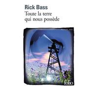Rick Bass – Toute la terre qui nous possède – Roman – Poche – Gallimard