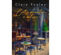 Toute la vérité sur l'amour - Clare Pooley (Literatur, Gesellschaftsroman auf Polnisch)
