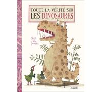 Toute La Vérité Sur Les Dinosaures