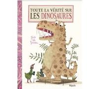Toute la vérité sur les dinosaures