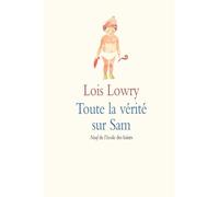 Toute la vérité sur Sam - Lois Lowry - Ecole Des Loisirs - Roman junior dès 9 ans