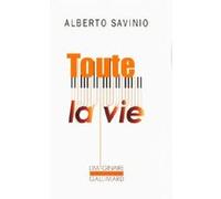 Toute la vie Alberto Savinio (Auteur), Nino Frank (Traduction)