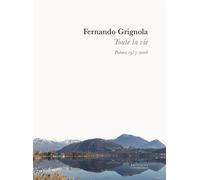 Toute la vie Poèmes 1957-2016 - Fernando Grignola - Conference - broché - Poésie