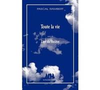 Toute la vie suivi de L'art du théâtre Pascal Rambert (Auteur)