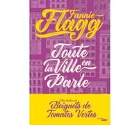 Toute la ville en parle Fannie Flagg (Auteur), Jean-Luc Piningre (Traduction)