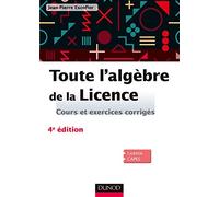 Toute l'algèbre de la Licence - 4e éd. - Cours et exercices corrigés: Cours et exercices corrigés