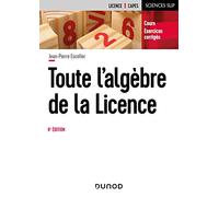 Toute l'algèbre de la Licence - 6e éd.: Cours et exercices corrigés