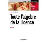 Toute l'algèbre de la Licence - 6e éd.: Cours et exercices corrigés