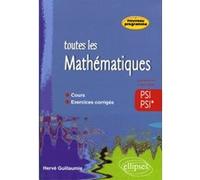 Toute les Mathématiques - 2e année PSI PSI* - cours et exercices corrigés Hervé Guillaumie (Auteur)