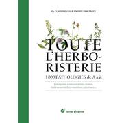 Toute l'herboristerie d'aujourd'hui: 1000 pathologies de A à Z