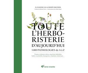 Toute l'herboristerie d'aujourd'hui: 1000 pathologies de A à Z