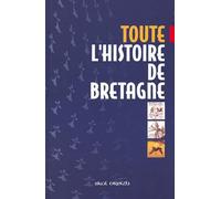 Toute l'histoire de la Bretagne: Des origines à la fin du XXe siècle