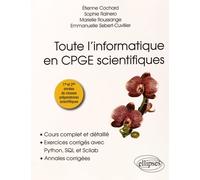 Toute l’informatique en CPGE scientifiques, 1re et 2e années - Cours complet et détaillé, exercices corrigés avec Python, SQL et Scilab, annales corrigées