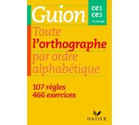 Toute l'orthographe par ordre alphabétique - CE1, CE2