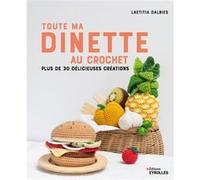 Toute ma dînette au crochet: Plus de 30 délicieuses créations