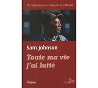 Toute ma vie j'ai lutté La vie de Sam Johnson telle qu'il la raconte - Sam Johnson - Les Bons Caracteres - broché - Etude