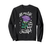TOUTE MA VIE TU AS ÉTÉ FIDÈLE Sweatshirt