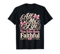 Toute MA Vie TU AS ÉTÉ FIDÈLE T-Shirt