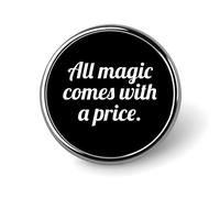Toute magie a un prix, broche ronde, jolis badges décoratifs, bijoux pour hommes et femmes, épingles à revers en métal