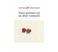 Toute peinture est un désir contrarié Entretiens - Olivier Cena - L'atelier Contemporain - broché - Essai