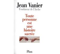 Toute personne est une histoire sacrée - Jean Vanier - Plon - broché - Essai