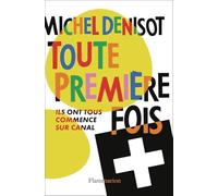 Michel Denisot – Toute première fois – Ils ont tous commencé sur Canal – Broché