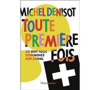 Michel Denisot – Toute première fois – Ils ont tous commencé sur Canal – Broché