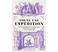 Toute Une Expédition - La Vie Héroïque Du Conquistador Qui Rêvait De Gloire Et De Californie