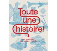 Collectif – Toute une histoire ! : Les collections du musée de l'Armée – Relié