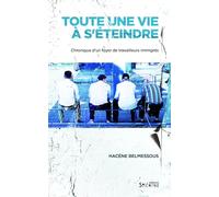 Toute une vie à s'éteindre: Chronique d'un foyer de travailleurs immigrés