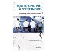 Toute Une Vie À S'éteindre - Chronique D'un Foyer De Travailleurs Immigrés