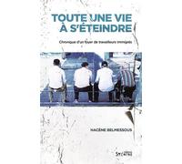 Toute une vie à s'éteindre Chronique d'un foyer de travailleurs immigrés - Hacène Belmessous - Syllepse Eds - broché - Essai