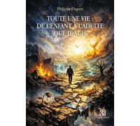 Toute une vie : de l'enfant à l'adulte que je suis - Philippe Dupret - Trois Colonnes - broché - Autobiographie