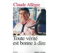 Toute vérité est bonne à dire. Propos d'un homme libre