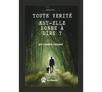 Toute vérité est-elle bonne à dire ?