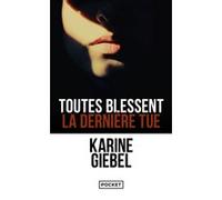Toutes blessent, la dernière tue Karine Giebel (Auteur)