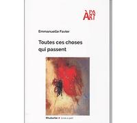 Toutes ces choses qui passent FAVIER, Emmanuelle (Auteur)